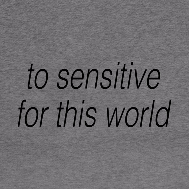 to sensitive for this world by TheCosmicTradingPost